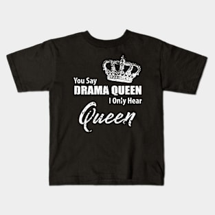 You Say Drama, I Only Hear Queen Kids T-Shirt